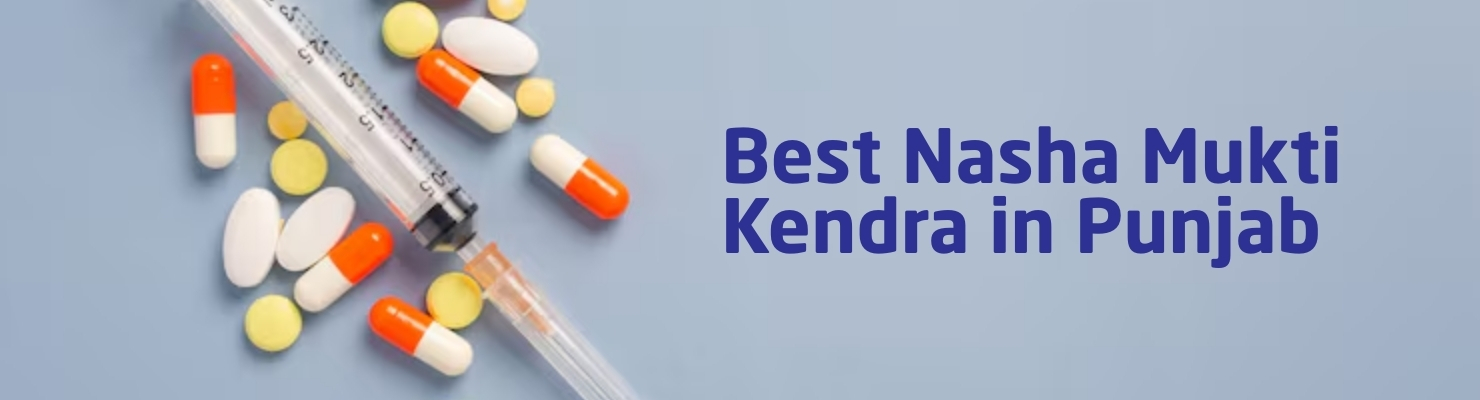 Best Nasha Mukti Kendra in Punjab