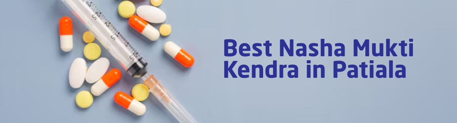 Best Nasha Mukti Kendra in Patiala